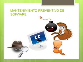 MANTENIMIENTO PREVENTIVO DE
SOFWARE
 