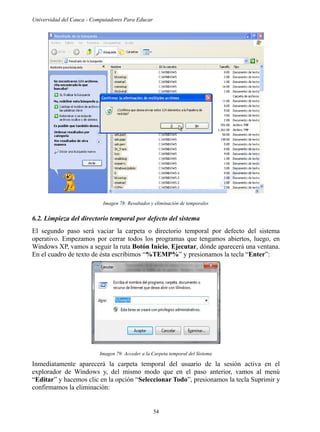 Mantenimiento de computadores
Imagen 80: Eliminación Archivos Temporales
6.3. Limpieza de archivos temporales de internet
...