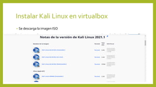 Instalar Kali Linux en virtualbox
• Se descarga la imagen ISO
 