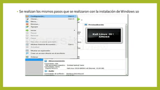 • Se realizan los mismos pasos que se realizaron con la instalación deWindows 10
 