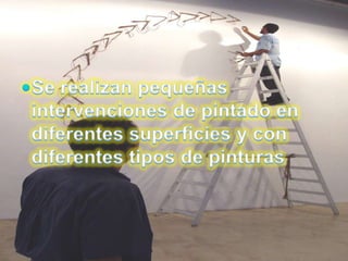 Se realizan pequeñas intervenciones de pintado en diferentes superficies y con diferentes tipos de pinturas