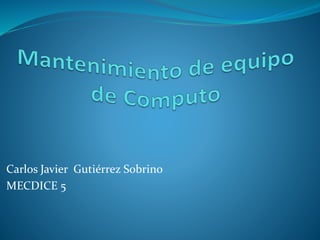 Carlos Javier Gutiérrez Sobrino
MECDICE 5
 