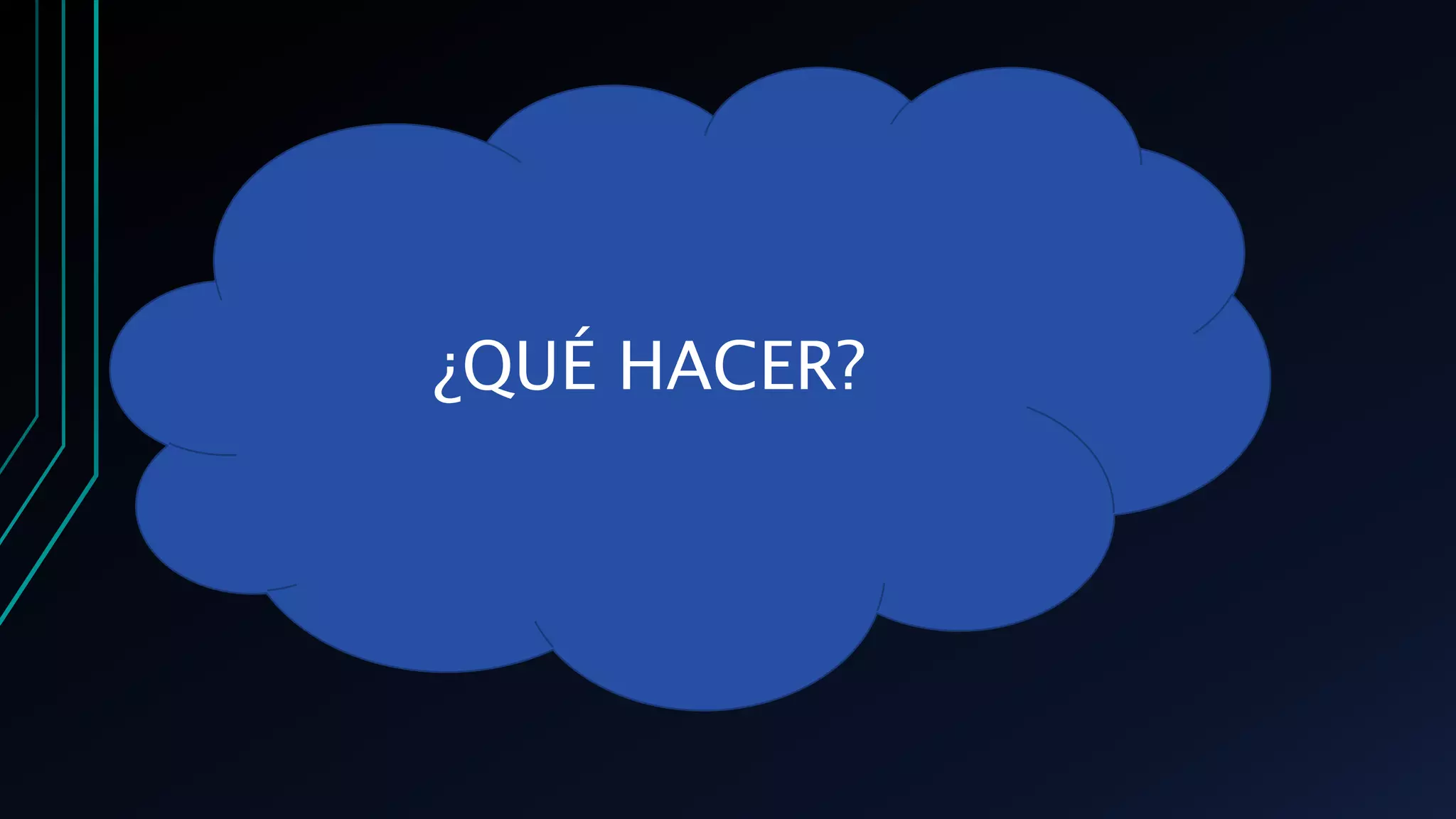 ¿QUÉ HACER?
 