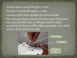 Comprobamos cómo se tuerce al diapasón cogiendo la guitarra  como si estuviéramos apuntando con ella “tipo fusil”.  Nos  fijamos en el arco que hace el diapasón; no es fácil de ver, fíjate  bien y dedícale tiempo.