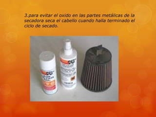 3.para evitar el oxido en las partes metálicas de la
secadora seca el cabello cuando halla terminado el
ciclo de secado.
 