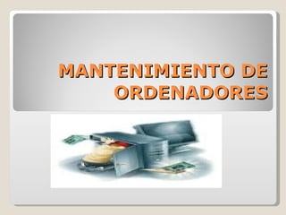 MANTENIMIENTO DE ORDENADORES 