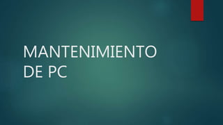 MANTENIMIENTO
DE PC
 