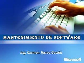 Mantenimiento de Software Ing. Carmen Torres Ceclén 
