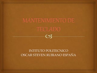 INTITUTO POLITECNICO
OSCAR STEVEN RUBIANO ESPAÑA
 