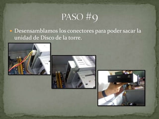  Desensamblamos los conectores para poder sacar la
 unidad de Disco de la torre.
 