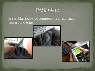 Ensamblar todos los componente en su lugar
correspondiente.
 