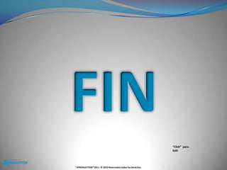 FIN“Click”  para Salir® KPRODUCTION® 2011. © 2010 Reservados todos los derechos.