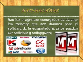 Son los programas encargados de detener
los malware que son dañinos para el
software de la computadora, estos pueden
ser antivirus y antispyware.
 
