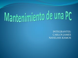 INTEGRANTES:
CARLOS JAMES
NAYELHIS RAMOS
 