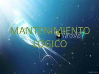 MANTENIMIENTO
   LÓGICO
 