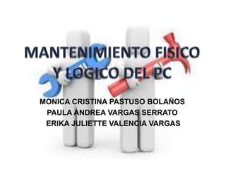 MONICA CRISTINA PASTUSO BOLAÑOS
 PAULA ANDREA VARGAS SERRATO
 ERIKA JULIETTE VALENCIA VARGAS
 