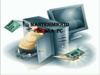 MANTENIMIENTO DE UNA  PC 