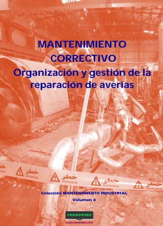 MANTENIMIENTO
CORRECTIVO
Organización y gestión de la
reparación de averías
Colección MANTENIMIENTO INDUSTRIAL
Volumen 4
 