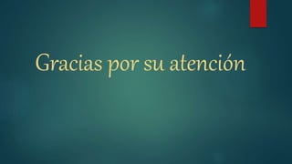 Gracias por su atención
 