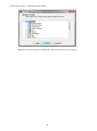 Universidad del Cauca - Computadores Para Educar
Imagen 60: Generación de Reportes en HWiNFO32 – Selección de Información para el Reporte
36
 