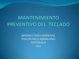 MAYERLY TAPIA SANDOVAL
POLITECNICO AMERICANO
SISTEMAS II
2014
 
