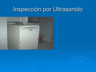 Inspección por Ultrasonido
Inspección por Ultrasonido
 