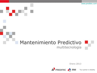 www.preditec.com




Mantenimiento Predictivo
              multitecnología



                     Enero 2013
 