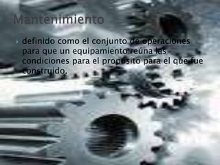  definido como el conjunto de operaciones
para que un equipamiento reúna las
condiciones para el propósito para el que fue
construido.
 