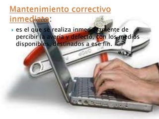  es el que se realiza inmediatamente de
percibir la avería y defecto, con los medios
disponibles, destinados a ese fin.
 