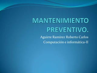 Aguirre Ramírez Roberto Carlos
 Computación e informática-II
 