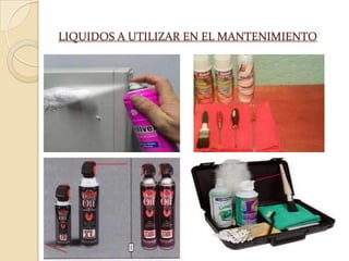 LIQUIDOS A UTILIZAR EN EL MANTENIMIENTO
 