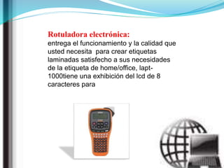 Rotuladora electrónica:
entrega el funcionamiento y la calidad que
usted necesita para crear etiquetas
laminadas satisfecho a sus necesidades
de la etiqueta de home/office, lapt-
1000tiene una exhibición del lcd de 8
caracteres para
 