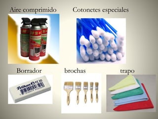 Aire comprimido Cotonetes especiales
Borrador brochas trapo
 
