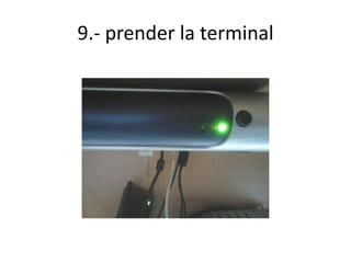9.- prender la terminal

 