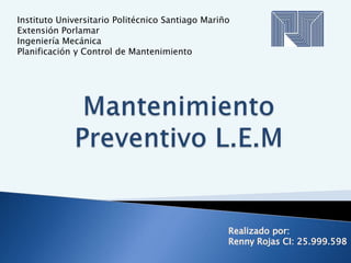 Instituto Universitario Politécnico Santiago Mariño
Extensión Porlamar
Ingeniería Mecánica
Planificación y Control de Mantenimiento
 