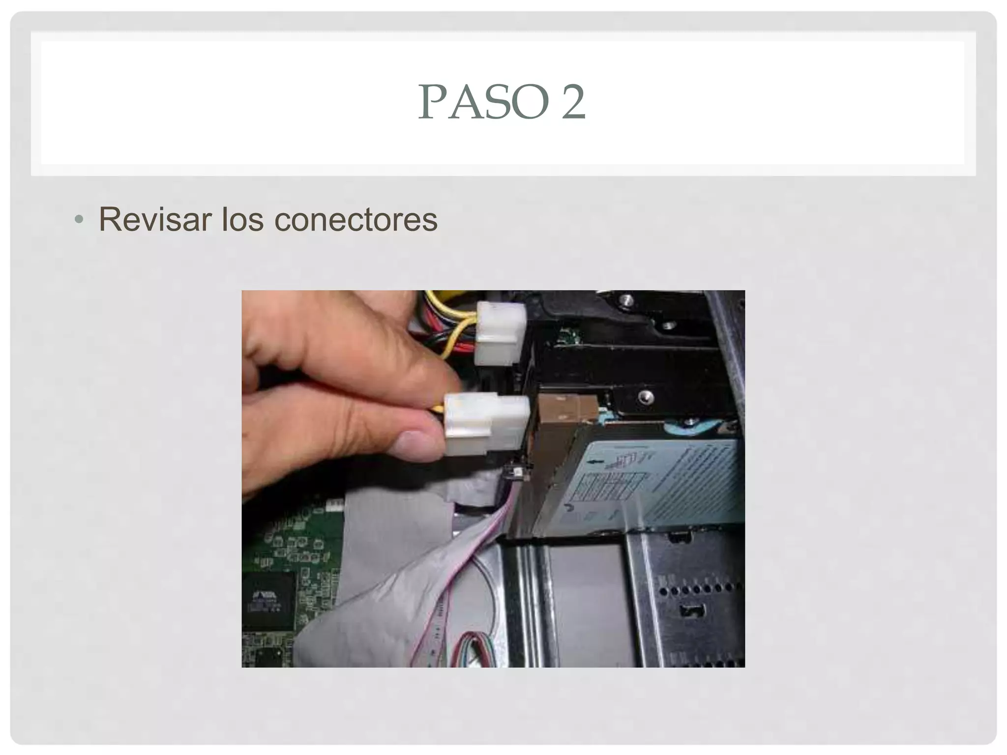 PASO 2
• Revisar los conectores