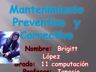 Nombre: Brigitt
López
Grado: 11 computación
 