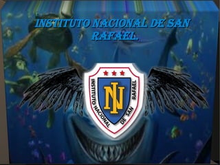 INSTITUTO NACIONAL DE SANINSTITUTO NACIONAL DE SAN
RAFAEL.RAFAEL.
 