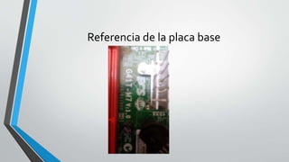 Referencia de la placa base
 