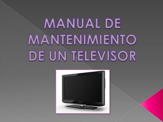 MANUAL DE  MANTENIMIENTO  DE UN TELEVISOR 