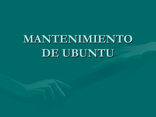 MANTENIMIENTO DE UBUNTU 