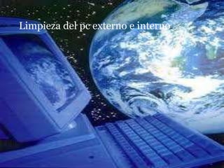 Limpieza del pc externo e interno
 