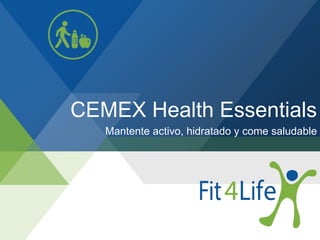 CEMEX Health Essentials
Mantente activo, hidratado y come saludable
 