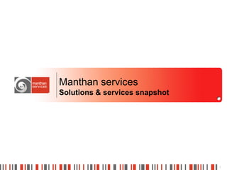 Manthan services
Solutions & services snapshot




                                1
 