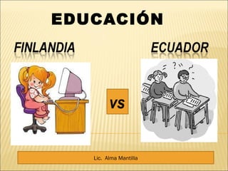 EDUCACIÓN vs   Lic.  Alma Mantilla 