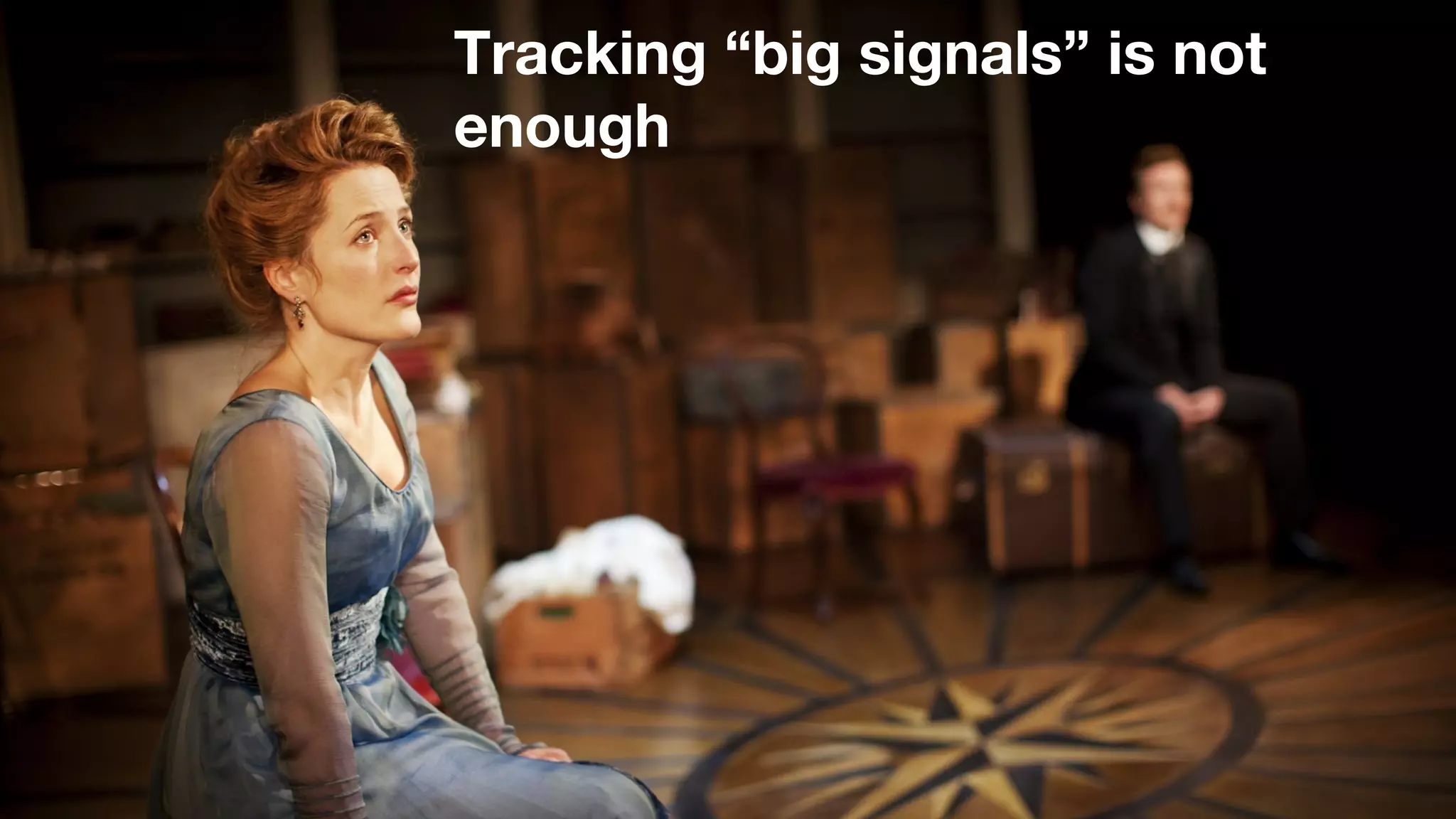 Tracking “big signals” is not 
enough 
 