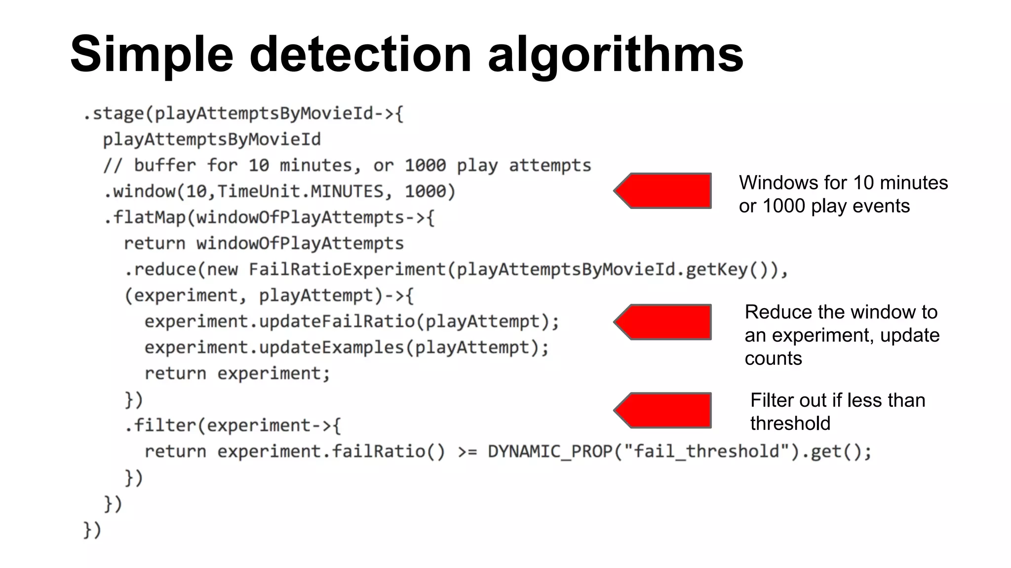 Simple detection algorithms 
Windows for 10 minutes 
or 1000 play events 
Reduce the window to 
an experiment, update 
counts 
Filter out if less than 
threshold 
 