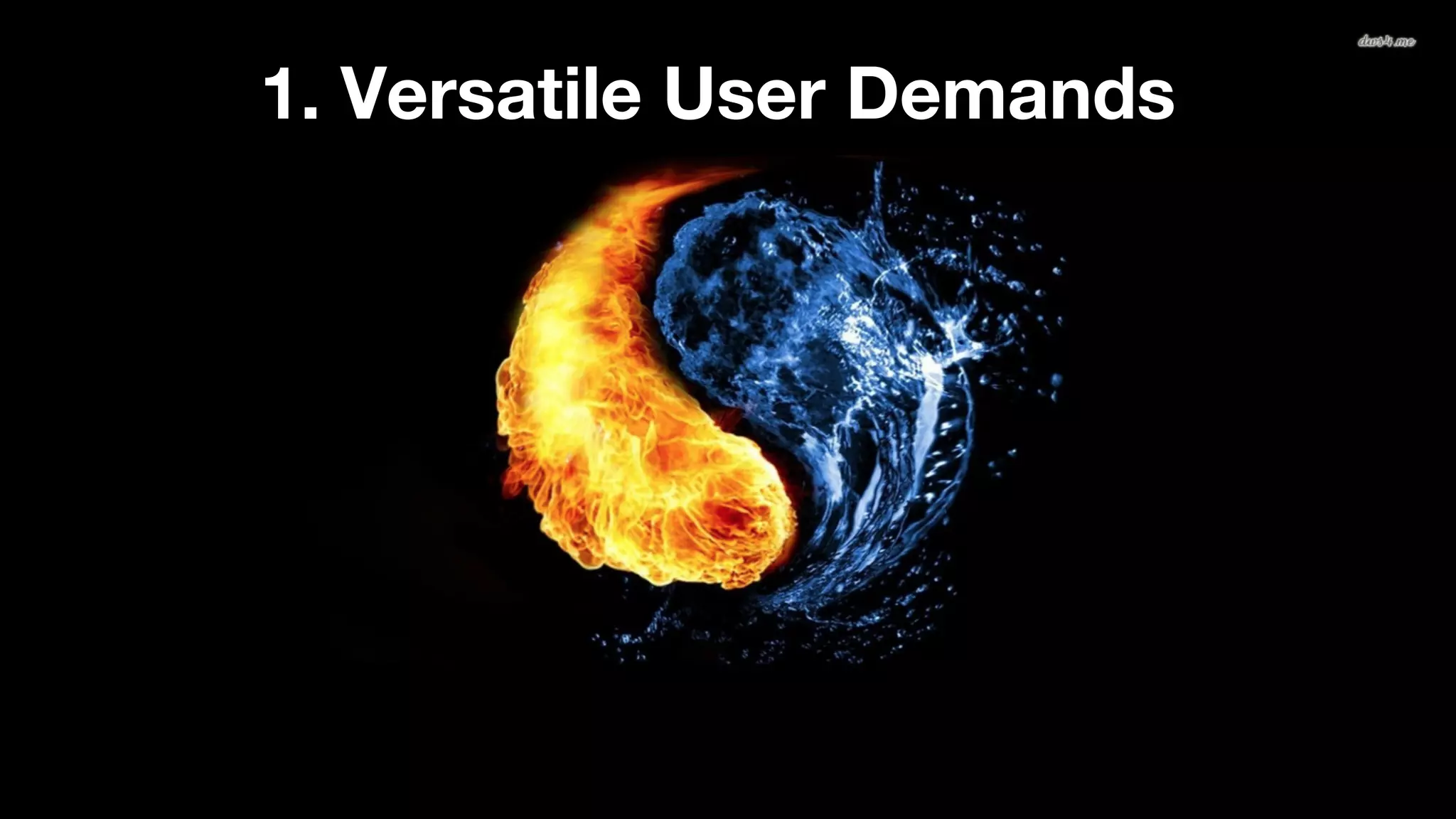 1. Versatile User Demands 
 