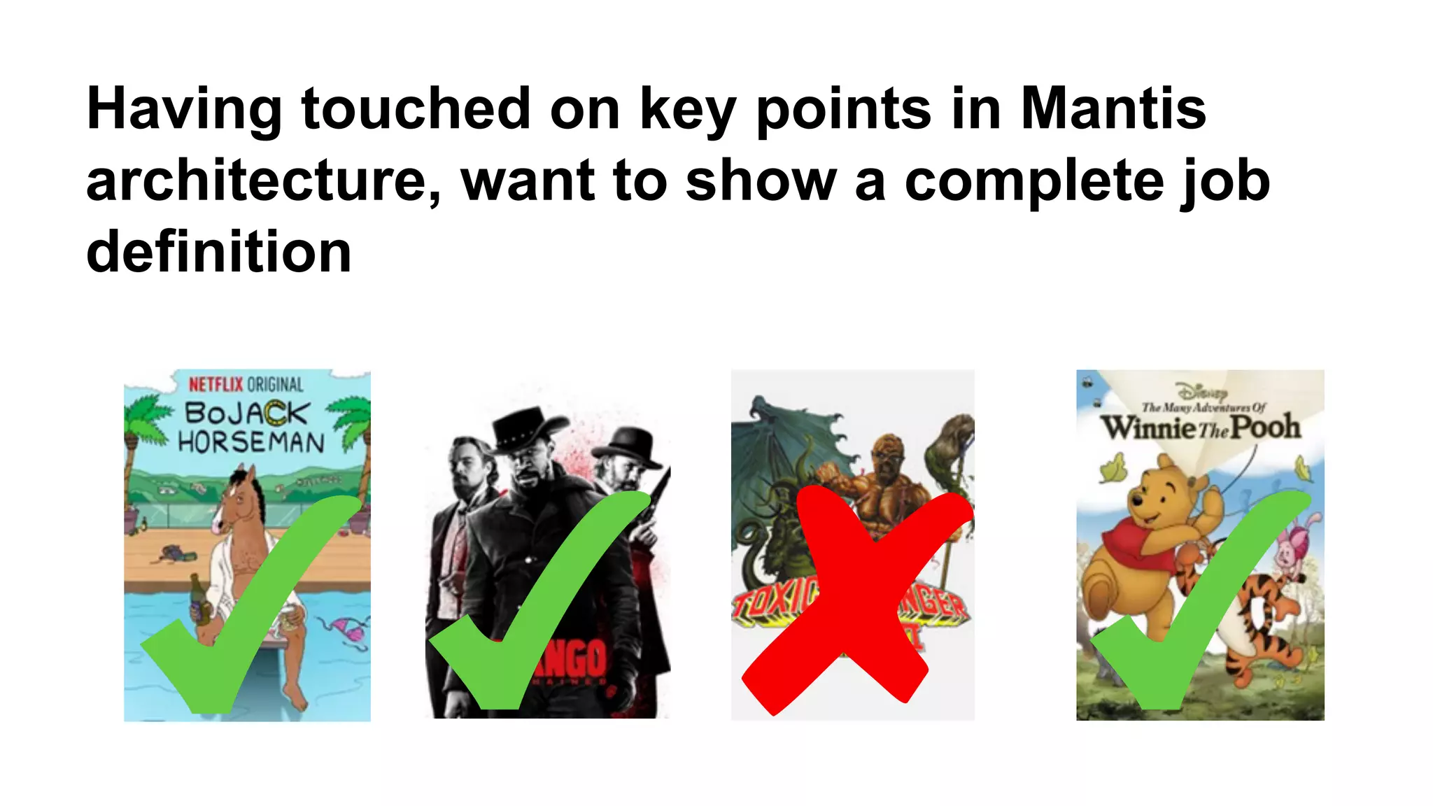 Having touched on key points in Mantis 
architecture, want to show a complete job 
definition 
 