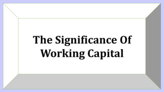 The Significance Of
Working Capital
 